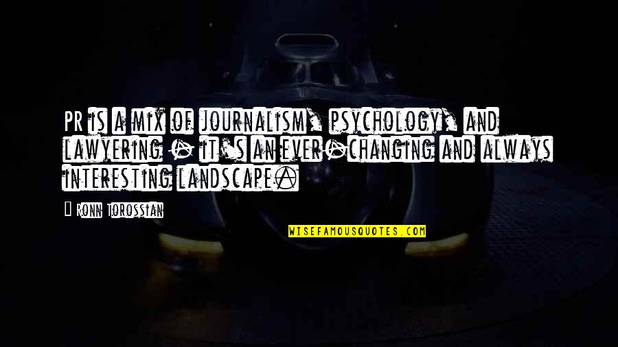 Journalism's Quotes By Ronn Torossian: PR is a mix of journalism, psychology, and