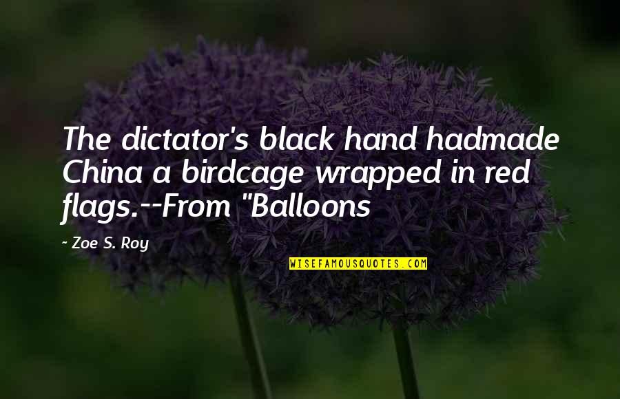 Journalism's Quotes By Zoe S. Roy: The dictator's black hand hadmade China a birdcage