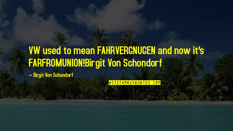 Journalist Quotes By Birgit Von Schondorf: VW used to mean FAHRVERGNUGEN and now it's