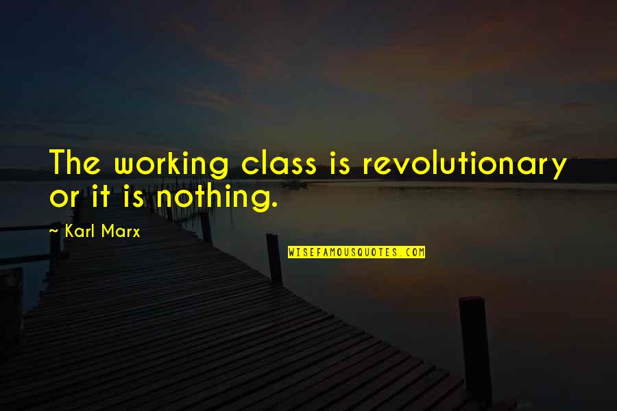 Journalistic Ethics Quotes By Karl Marx: The working class is revolutionary or it is