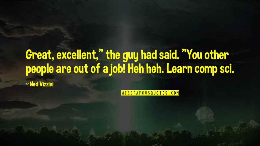 Journalists Code Of Ethics Quotes By Ned Vizzini: Great, excellent," the guy had said. "You other