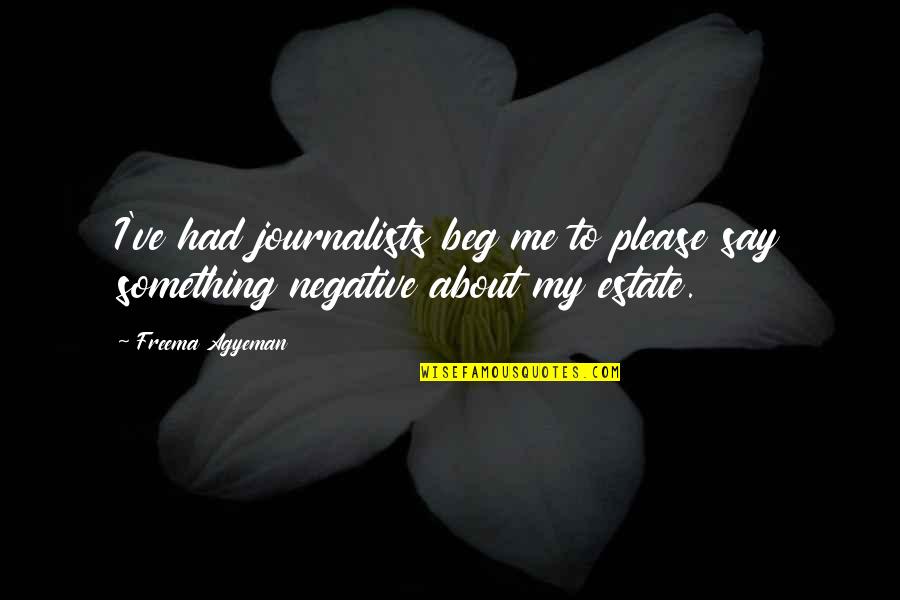 Journalists'code Quotes By Freema Agyeman: I've had journalists beg me to please say