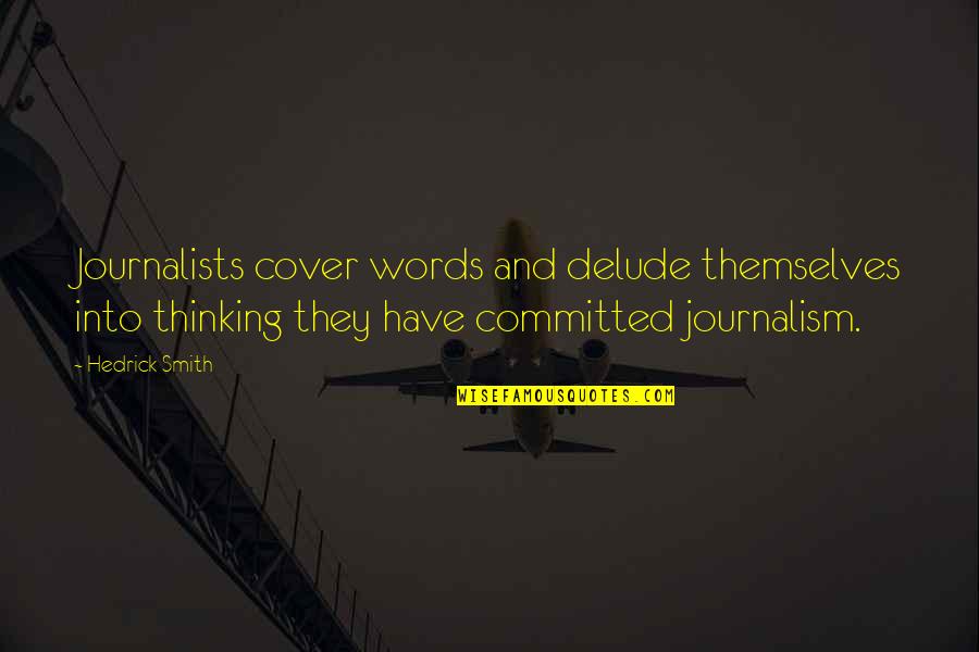 Journalists'code Quotes By Hedrick Smith: Journalists cover words and delude themselves into thinking