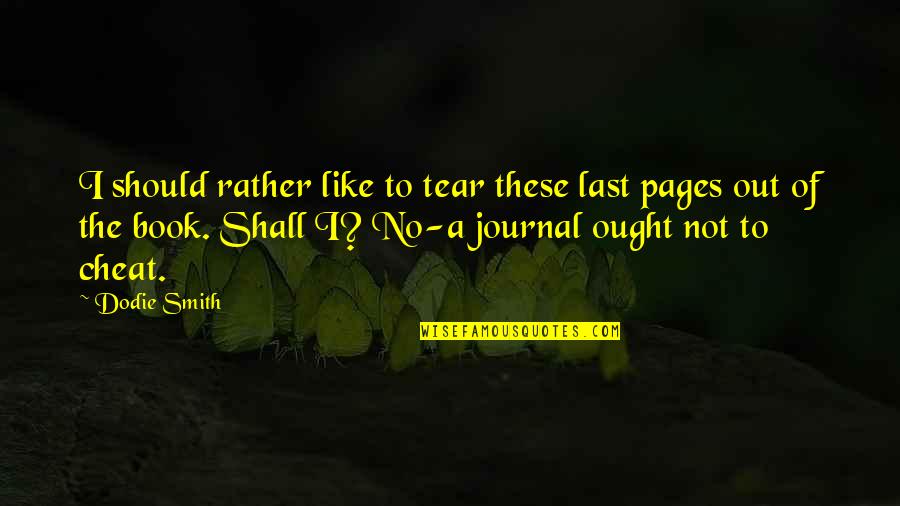 Journals Quotes By Dodie Smith: I should rather like to tear these last Journals Quotes By Dodie Smith: I should rather like to tear these last