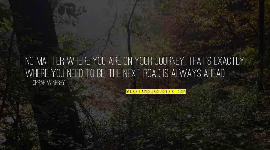 Journey Ahead Quotes By Oprah Winfrey: No matter where you are on your journey,