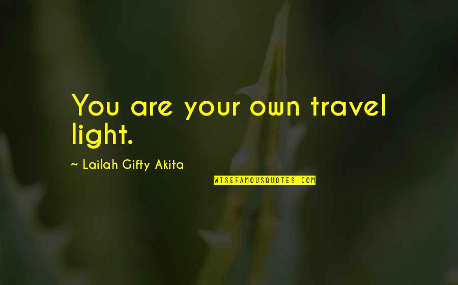 Journey And Adventure Quotes By Lailah Gifty Akita: You are your own travel light.