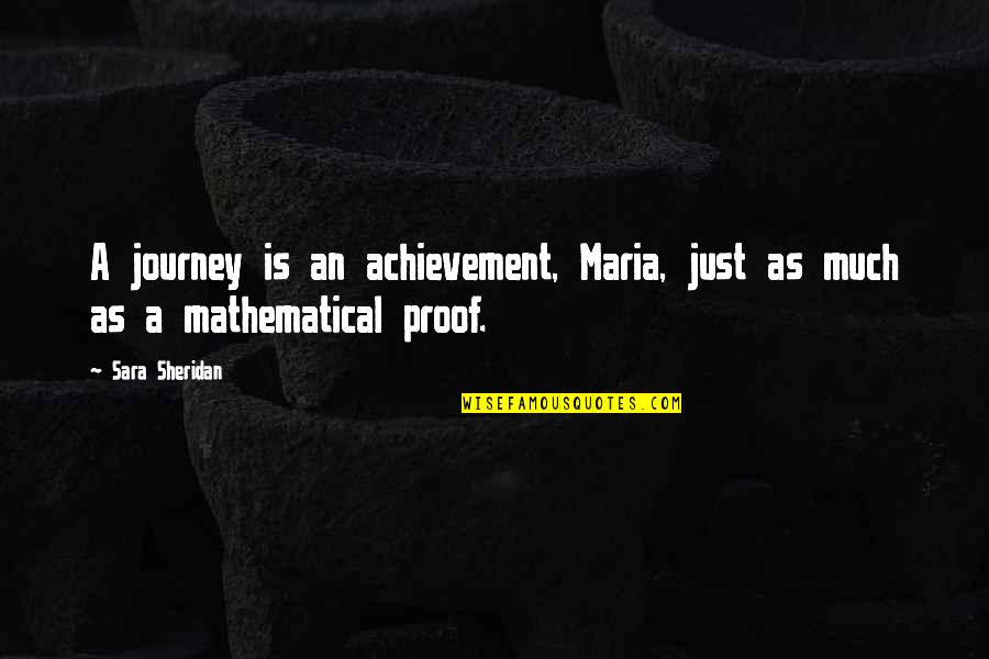 Journey And Adventure Quotes By Sara Sheridan: A journey is an achievement, Maria, just as