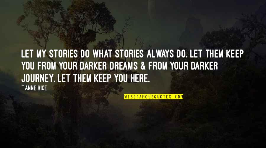 Journey And Dreams Quotes By Anne Rice: Let my stories do what stories always do. Journey And Dreams Quotes By Anne Rice: Let my stories do what stories always do.