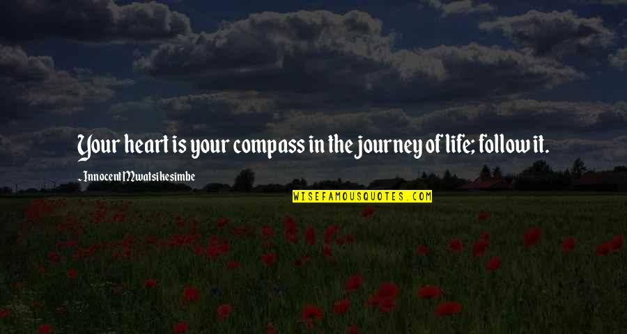 Journey And Dreams Quotes By Innocent Mwatsikesimbe: Your heart is your compass in the journey