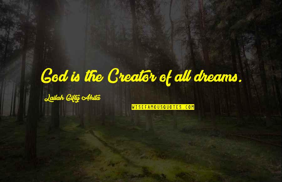 Journey And Dreams Quotes By Lailah Gifty Akita: God is the Creator of all dreams. Journey And Dreams Quotes By Lailah Gifty Akita: God is the Creator of all dreams.