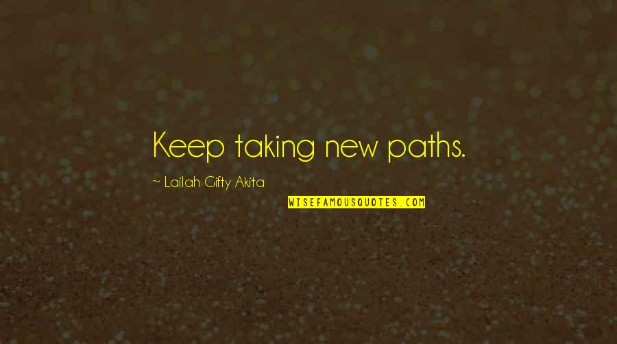 Journey And Dreams Quotes By Lailah Gifty Akita: Keep taking new paths. Journey And Dreams Quotes By Lailah Gifty Akita: Keep taking new paths.