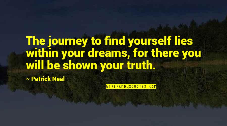 Journey And Dreams Quotes By Patrick Neal: The journey to find yourself lies within your