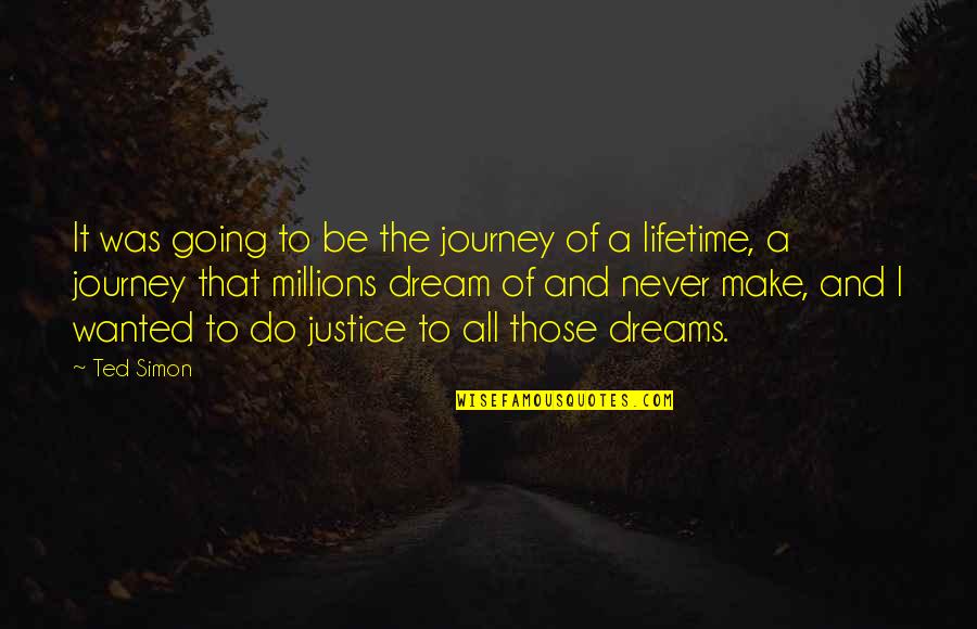 Journey And Dreams Quotes By Ted Simon: It was going to be the journey of