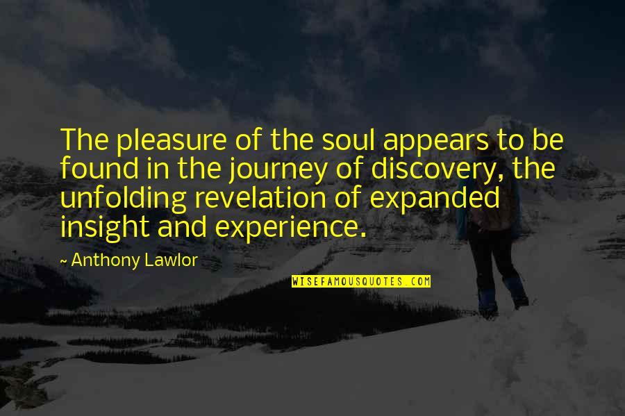 Journey And Experience Quotes By Anthony Lawlor: The pleasure of the soul appears to be