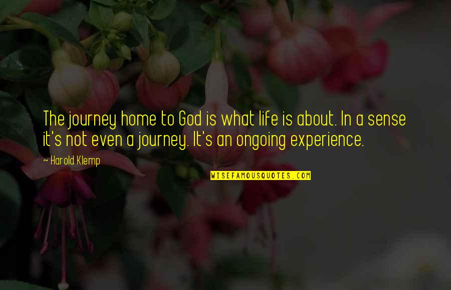 Journey And Experience Quotes By Harold Klemp: The journey home to God is what life