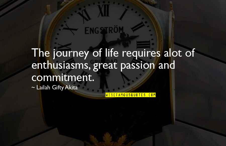 Journey And Experience Quotes By Lailah Gifty Akita: The journey of life requires alot of enthusiasms,