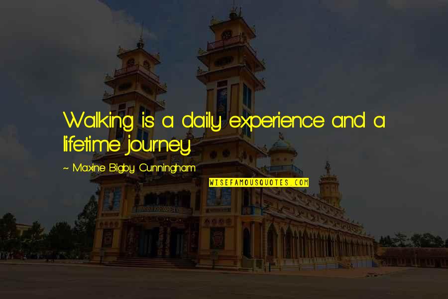 Journey And Experience Quotes By Maxine Bigby Cunningham: Walking is a daily experience and a lifetime