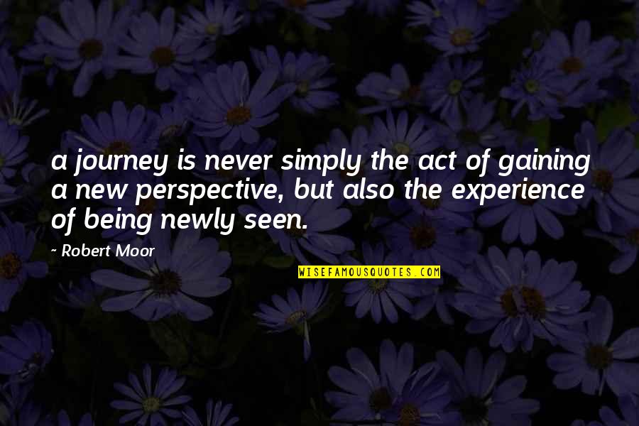 Journey And Experience Quotes By Robert Moor: a journey is never simply the act of