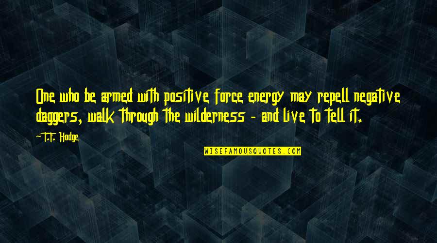 Journey And Experience Quotes By T.F. Hodge: One who be armed with positive force energy