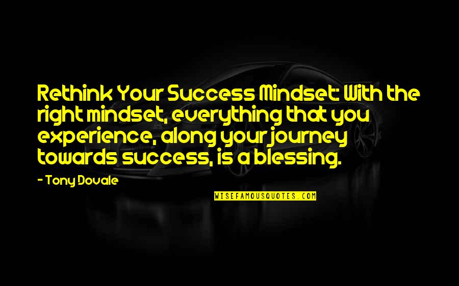 Journey And Experience Quotes By Tony Dovale: Rethink Your Success Mindset: With the right mindset,