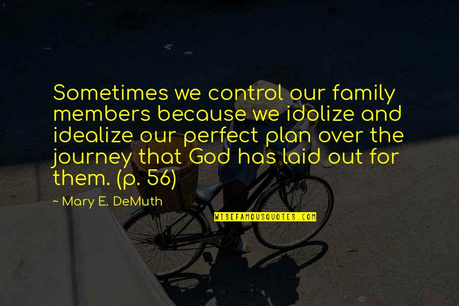 Journey And Family Quotes By Mary E. DeMuth: Sometimes we control our family members because we