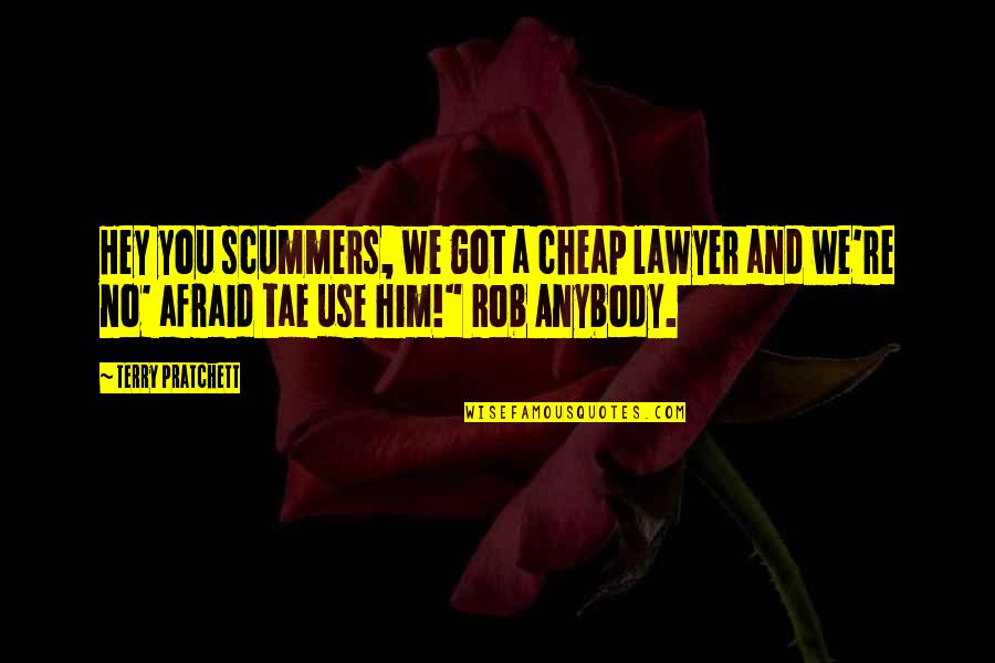 Journey And Food Quotes By Terry Pratchett: Hey you scummers, we got a cheap lawyer