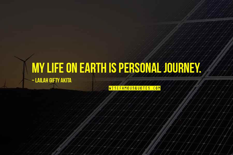 Journey And Life Quotes By Lailah Gifty Akita: My life on earth is personal journey.