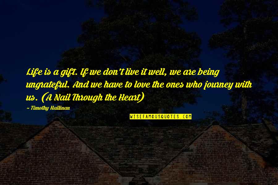 Journey And Life Quotes By Timothy Hallinan: Life is a gift. If we don't live