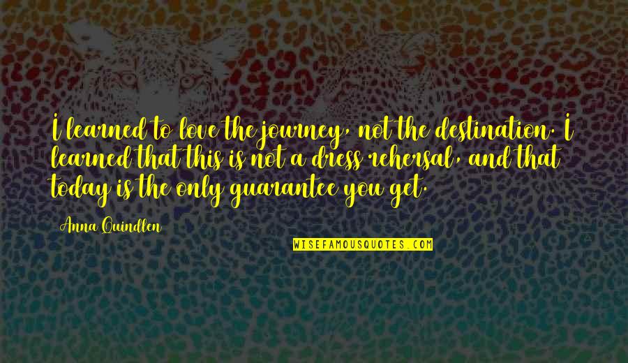 Journey And Love Quotes By Anna Quindlen: I learned to love the journey, not the