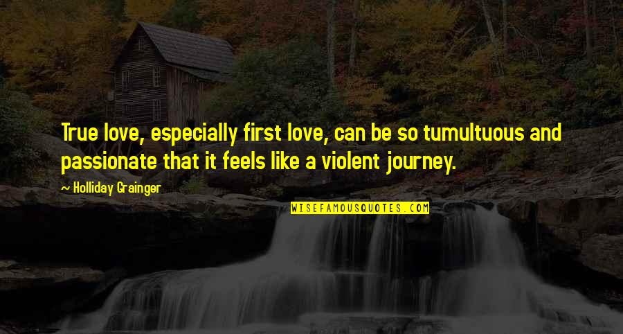 Journey And Love Quotes By Holliday Grainger: True love, especially first love, can be so