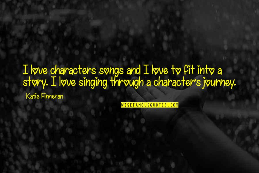 Journey And Love Quotes By Katie Finneran: I love characters songs and I love to