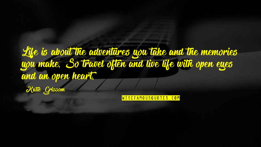 Journey And Love Quotes By Katie Grissom: Life is about the adventures you take and