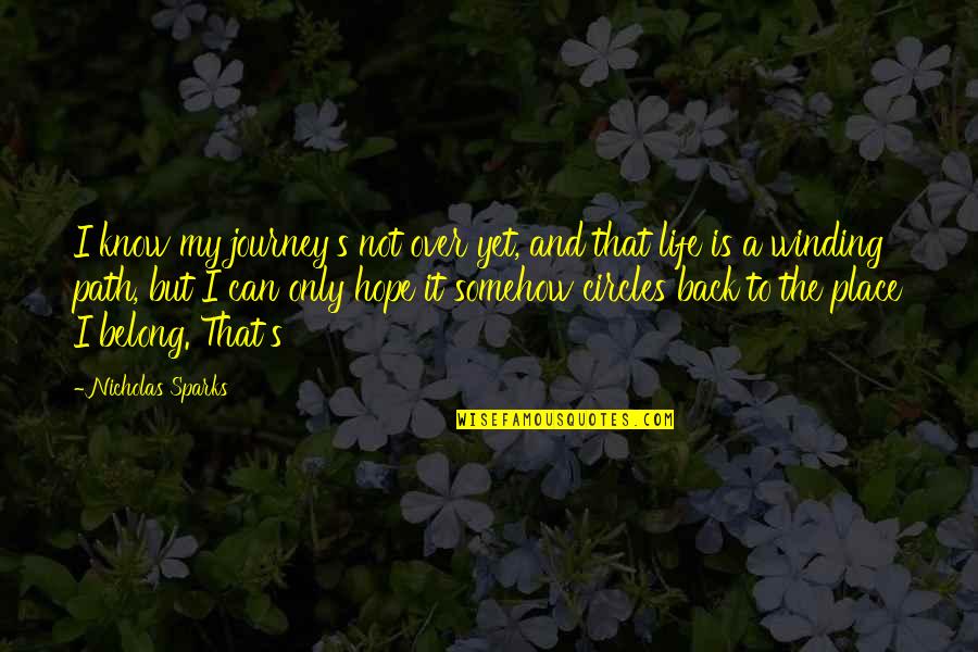 Journey And Path Quotes By Nicholas Sparks: I know my journey's not over yet, and Journey And Path Quotes By Nicholas Sparks: I know my journey's not over yet, and