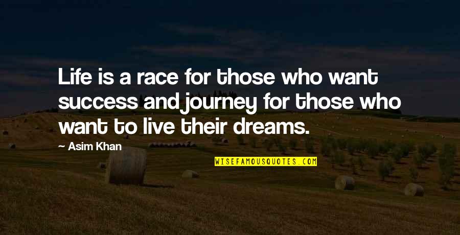 Journey And Success Quotes By Asim Khan: Life is a race for those who want