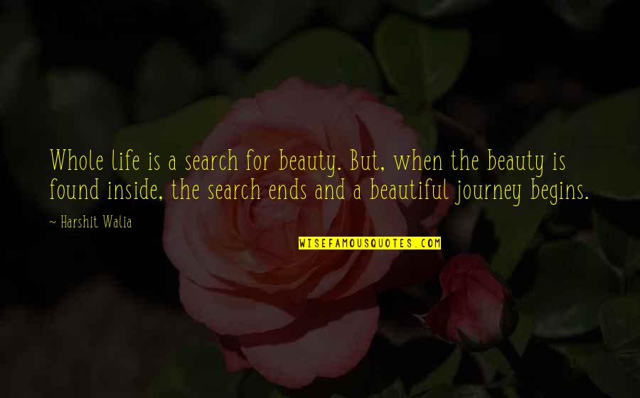 Journey And Success Quotes By Harshit Walia: Whole life is a search for beauty. But,