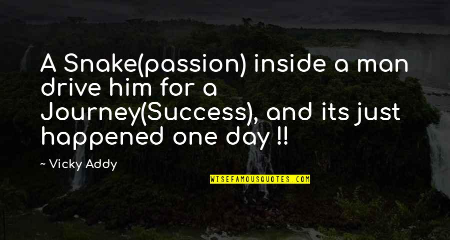 Journey And Success Quotes By Vicky Addy: A Snake(passion) inside a man drive him for