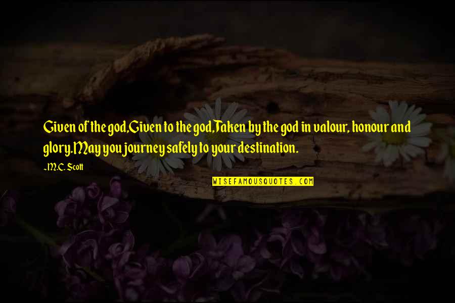 Journey And The Destination Quotes By M.C. Scott: Given of the god,Given to the god,Taken by