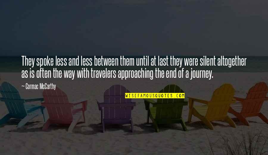 Journey And Travel Quotes By Cormac McCarthy: They spoke less and less between them until