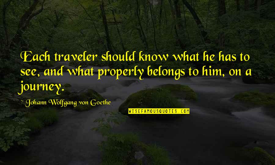 Journey And Travel Quotes By Johann Wolfgang Von Goethe: Each traveler should know what he has to