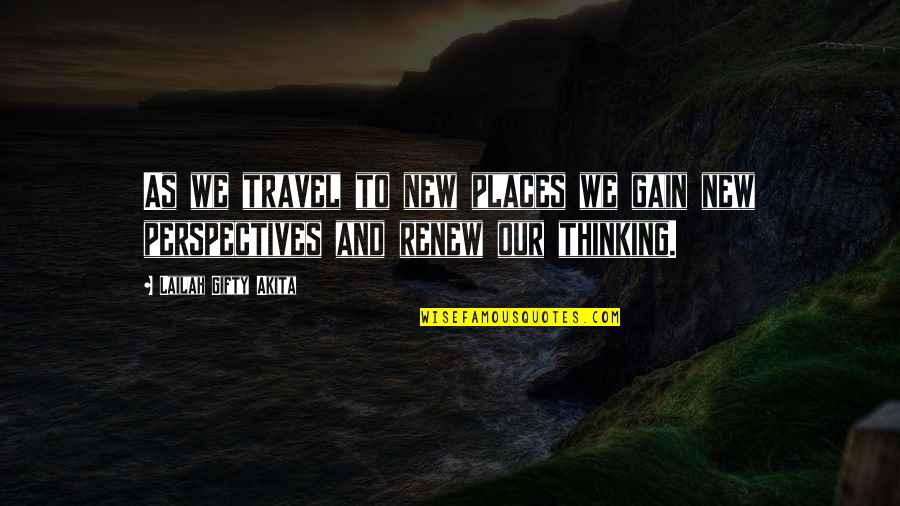 Journey And Travel Quotes By Lailah Gifty Akita: As we travel to new places we gain