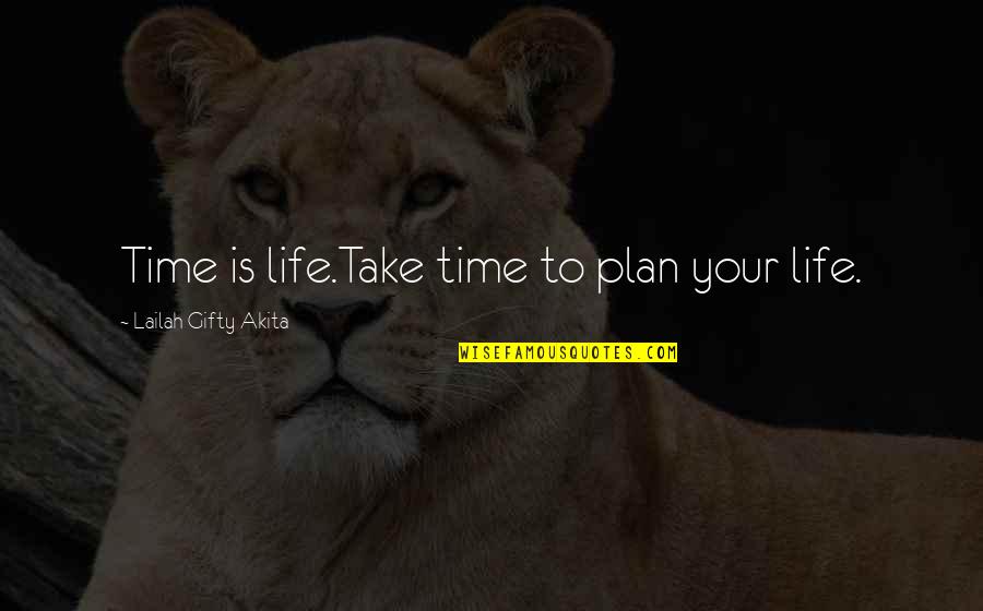 Journey And Travel Quotes By Lailah Gifty Akita: Time is life.Take time to plan your life.