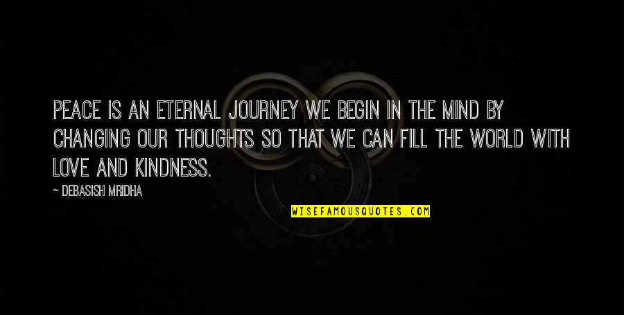 Journey Begin Quotes By Debasish Mridha: Peace is an eternal journey we begin in