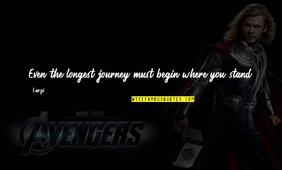 Journey Begin Quotes By Laozi: Even the longest journey must begin where you