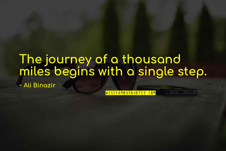 Journey Begins Quotes By Ali Binazir: The journey of a thousand miles begins with