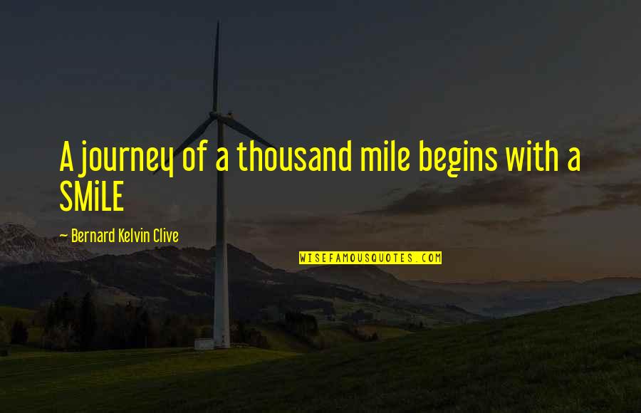 Journey Begins Quotes By Bernard Kelvin Clive: A journey of a thousand mile begins with