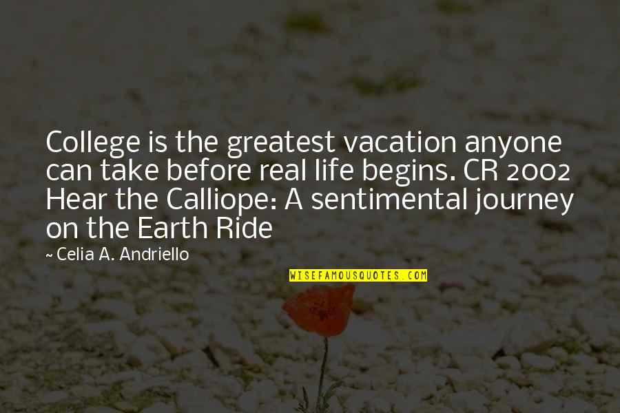 Journey Begins Quotes By Celia A. Andriello: College is the greatest vacation anyone can take