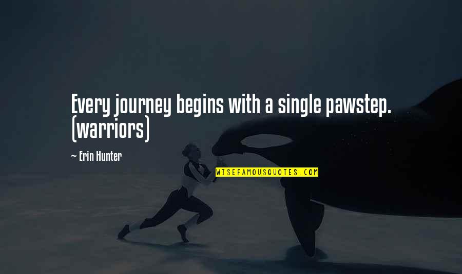 Journey Begins Quotes By Erin Hunter: Every journey begins with a single pawstep. (warriors)