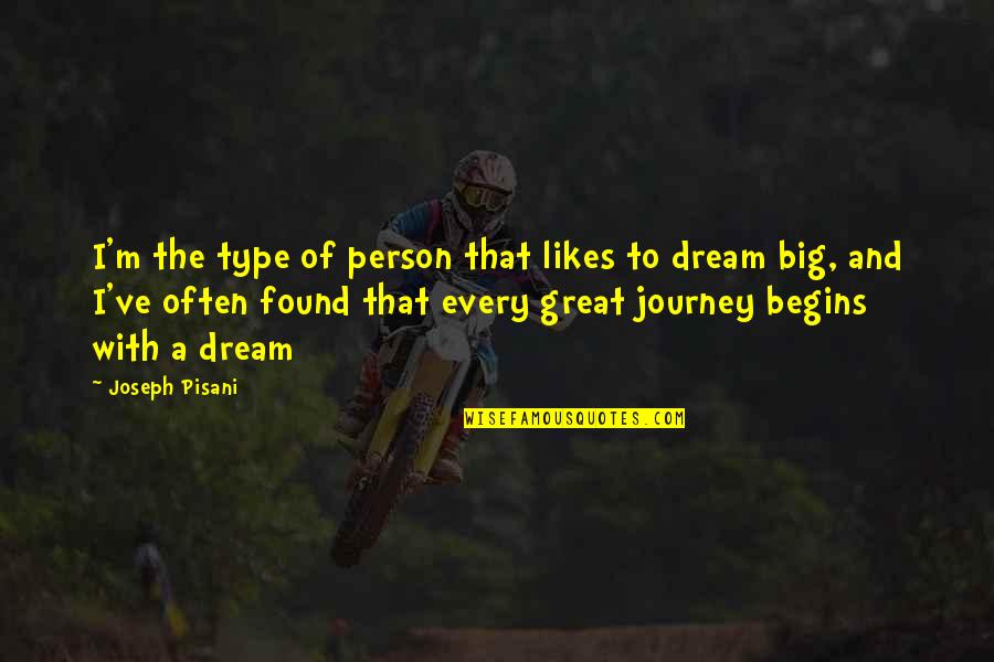 Journey Begins Quotes By Joseph Pisani: I'm the type of person that likes to