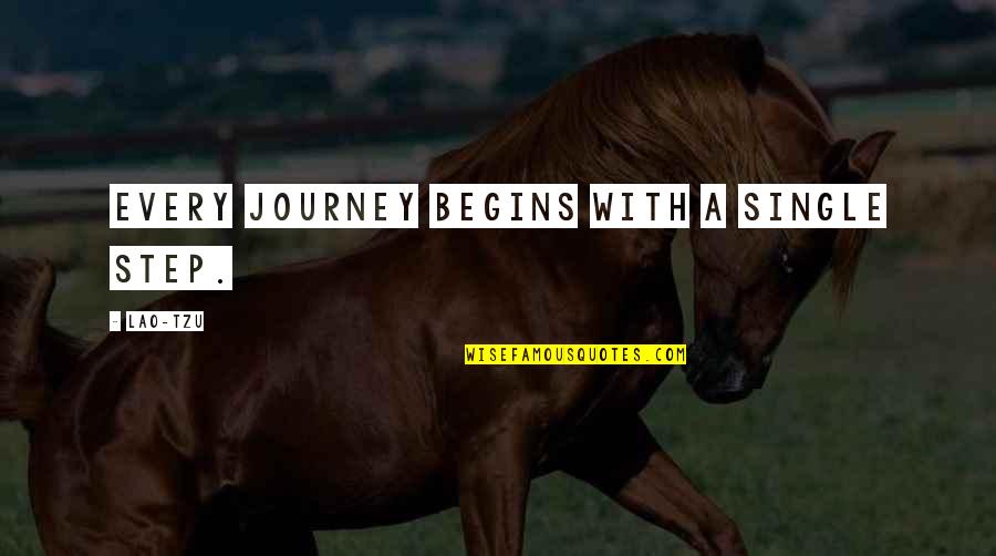 Journey Begins Quotes By Lao-Tzu: Every journey begins with a single step.