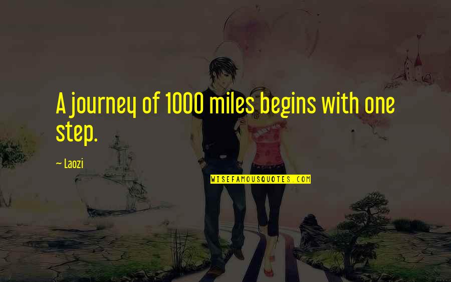 Journey Begins Quotes By Laozi: A journey of 1000 miles begins with one